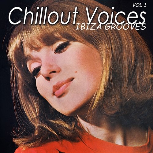 Chillout Voices: Ibiza Grooves, Vol. 1 Various Artists
