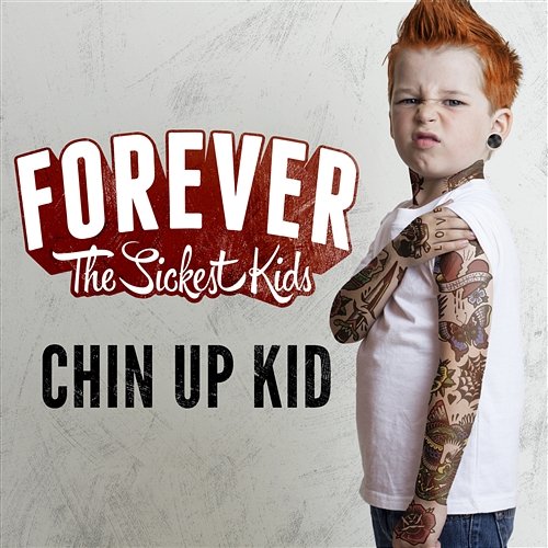 Chin Up Kid Forever The Sickest Kids