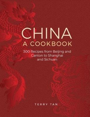 China: a cookbook: 300 recipes from Beijing and Canton to Shanghai and Sichuan Tan Terry