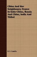 China And Her Neighbours; France In Indo-China, Russia And China, India And Thibet Gundry R. S.