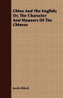 China And The English; Or, The Character And Manners Of The Chinese Abbott Jacob