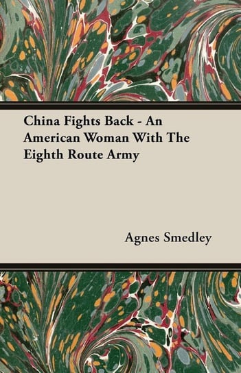China Fights Back - An American Woman With The Eighth Route Army Smedley Agnes