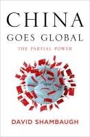 China Goes Global: The Partial Power Shambaugh David L.