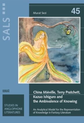 China Miéville, Terry Pratchett, Kazuo Ishiguro and the Ambivalence of Knowing WVT Wissenschaftlicher Verlag Trier