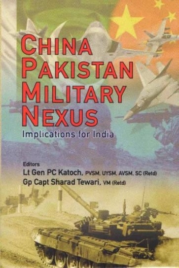 China Pakistan Military Nexus: Implications for India Opracowanie zbiorowe