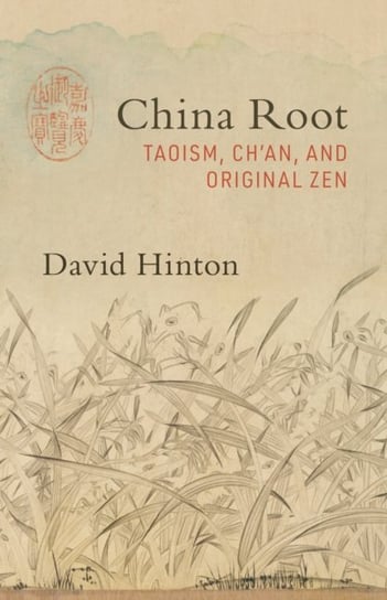 China Root: Taoism, Chan, and Original Zen David Hinton