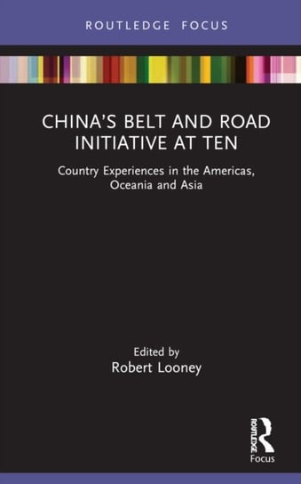 China's Belt and Road Initiative at Ten: Country Experiences in the Americas, Oceania and Asia Opracowanie zbiorowe