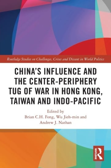 China's Influence and the Center-periphery Tug of War in Hong Kong, Taiwan and Indo-Pacific Opracowanie zbiorowe