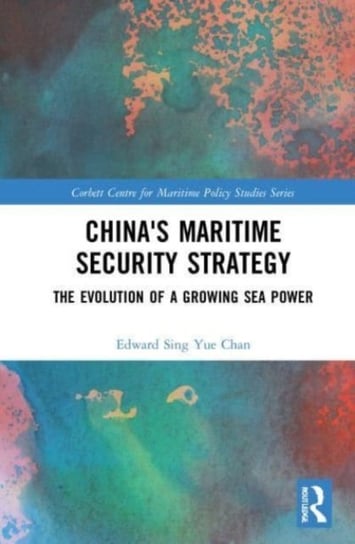 China's Maritime Security Strategy: The Evolution of a Growing Sea Power Taylor & Francis Ltd.