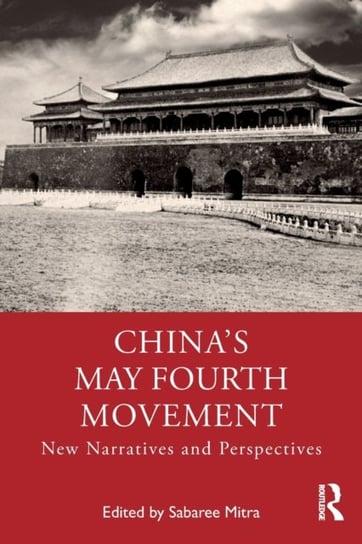 China's May Fourth Movement: New Narratives and Perspectives Sabaree Mitra