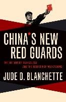 China's New Red Guards: The Return of Radicalism and the Rebirth of Mao Zedong Blanchette Jude