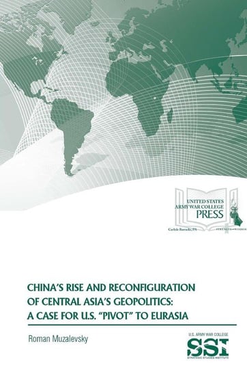 China's Rise and Reconfiguration of Central Asia's Geopolitics Muzalevsky Roman