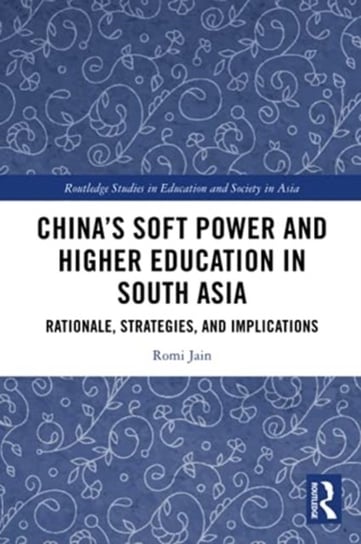 China's Soft Power and Higher Education in South Asia: Rationale, Strategies, and Implications Romi Jain