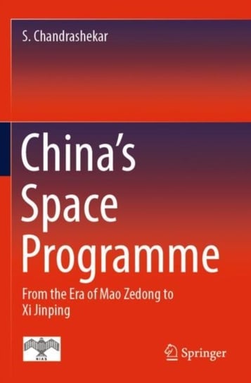 China's Space Programme: From the Era of Mao Zedong to Xi Jinping Springer Verlag, Singapore
