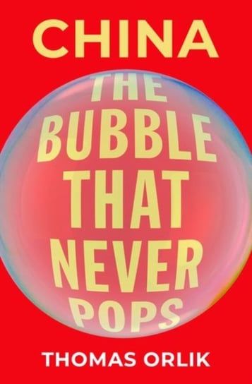 China. The Bubble that Never Pops Opracowanie zbiorowe