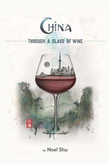 China Through a Glass of Wine Shu Noel