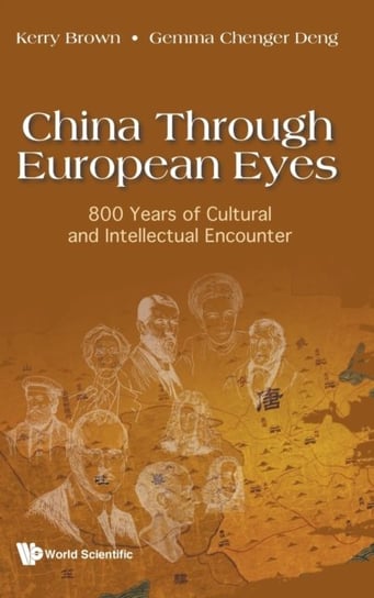 China Through European Eyes: 800 Years Of Cultural And Intellectual Encounter Opracowanie zbiorowe