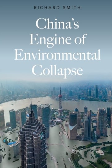 Chinas Engine of Environmental Collapse Smith Richard