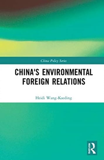 Chinas Environmental Foreign Relations Heidi Wang-Kaeding