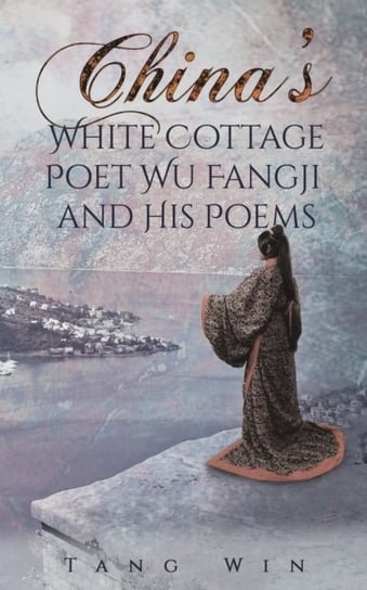 Chinas White Cottage Poet Wu Fangji and His Poems Tang Win