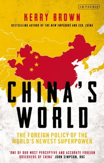 Chinas World. The Foreign Policy of the Worlds Newest Superpower Opracowanie zbiorowe