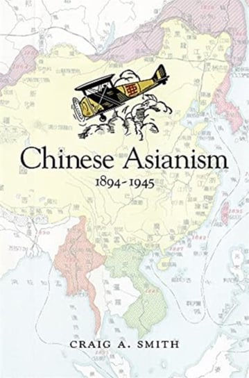 Chinese Asianism, 1894-1945 Craig A. Smith