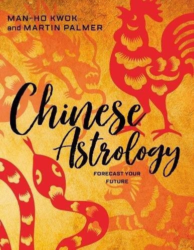 Chinese Astrology: Forecast Your Future Palmer Martin, Kwok Man-Ho
