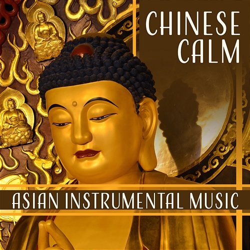 Chinese Calm: Asian Instrumental Music, Relaxing Oriental Sounds for Meditation, Zen Relaxation Experience Yuan Li Jeng