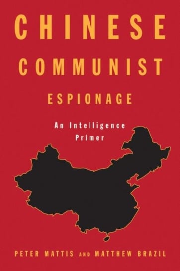 Chinese Communist Espionage: An Intelligence Primer Matthew Brazil