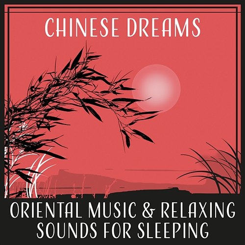 Chinese Dreams – Oriental Music & Relaxing Sounds for Sleeping, Instrumental Asian Tracks Yoma Mitsuko, Tao Te Ching Music Zone