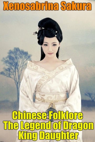 Chinese Folklore The Legend of Dragon King Daughter Xenosabrina Sakura