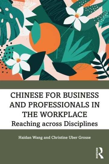 Chinese for Business and Professionals in the Workplace: Reaching across Disciplines Haidan Wang