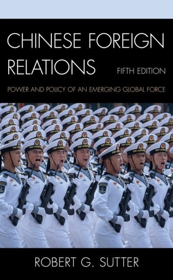 Chinese Foreign Relations: Power and Policy of an Emerging Global Force Robert G. Sutter