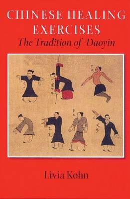 Chinese Healing Exercises. The Tradition of Daoyin Kohn Livia