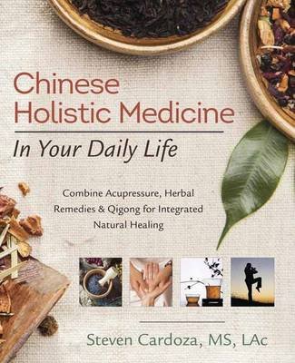 Chinese Holistic Medicine in Your Daily Life Cardoza Steven