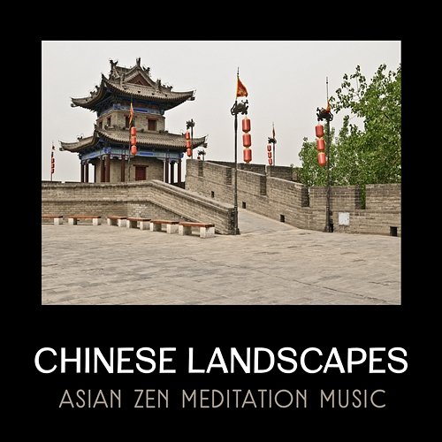 Chinese Landscapes: Asian Zen Meditation Music, Flow of Energy, Yin & Yang, Beijing Sounds Hana Feng Lei