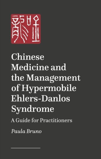 Chinese Medicine and the Management of Hypermobile Ehlers-Danlos Syndrome: A Guide for Practitioners Paula Bruno