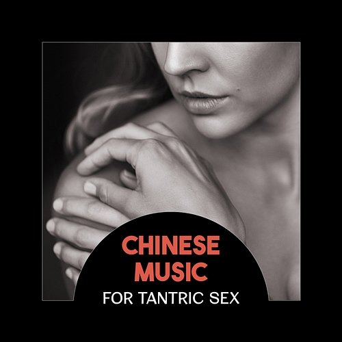 Chinese Music for Tantric Sex – Ancient Oriental Music for Kama Sutra, Tantra Yoga, Chinese Traditional Instruments, Seduction, Soft Erotic Touch Hay Lin Yoshii, Tantra Yoga Masters