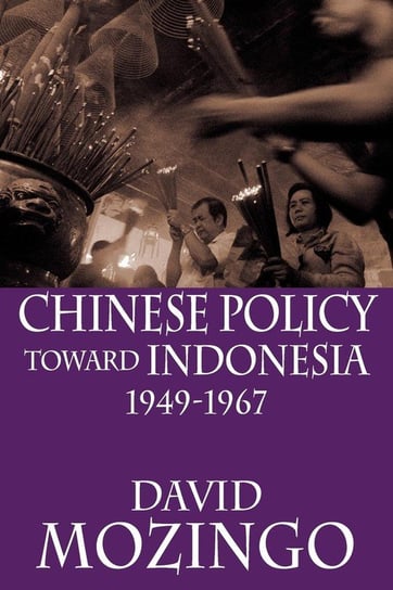 Chinese Policy Toward Indonesia, 1949-1967 Mozingo David