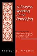 Chinese Reading of the Daodejing a: Wang Bi's Commentary on the Laozi with Critical Text and Translation Wagner Rudolf G., Wang Bi, Laozi