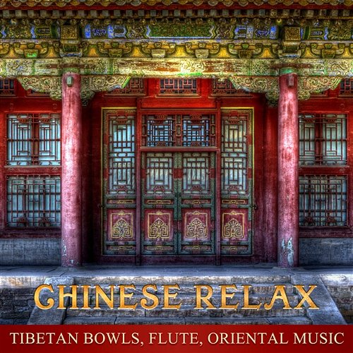 Chinese Relax: Tibetan Bowls, Flute, Oriental Music, Yin and Yang Balance, Zen Meditation, Asian Music Tranquility Spa Universe, Guo Yang Peng