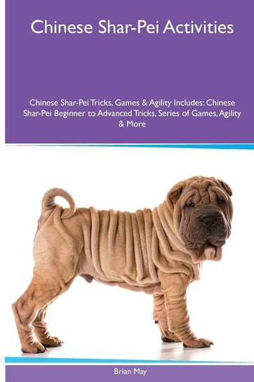 Chinese Shar-Pei  Activities Chinese Shar-Pei Tricks, Games & Agility. Includes May Brian
