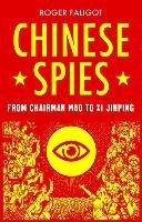 Chinese Spies: From Chairman Mao to XI Jinping Faligot Roger