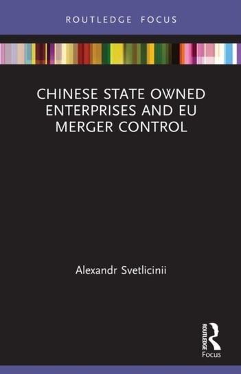 Chinese State Owned Enterprises and EU Merger Control Alexandr Svetlicinii