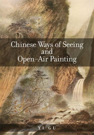 Chinese Ways of Seeing and Open-Air Painting Yi Gu