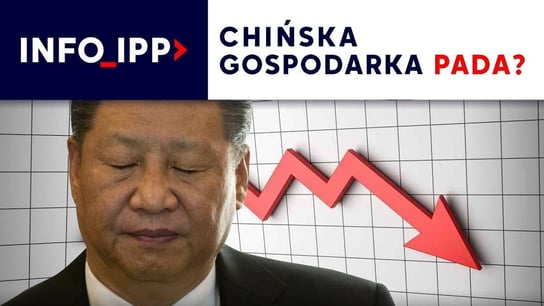 Chińska gospodarka pada? | Info IPP - Idź Pod Prąd Nowości - podcast Opracowanie zbiorowe