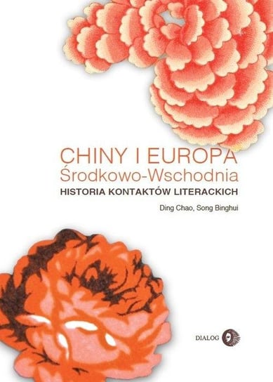 Chiny i Europa Środkowo-Wschodnia. Historia kontaktów literackich Opracowanie zbiorowe