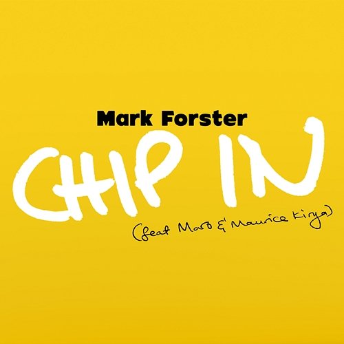 Chip In Mark Forster feat. Maro, Maurice Kirya