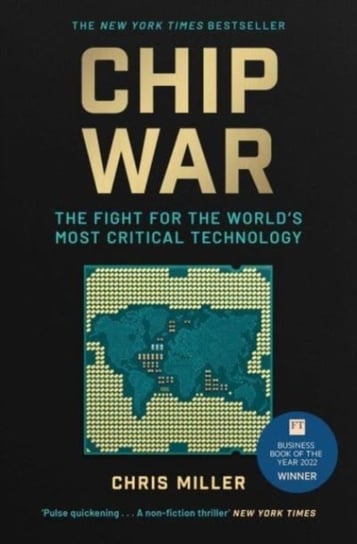 Chip War: The Fight for the World's Most Critical Technology Chris Miller