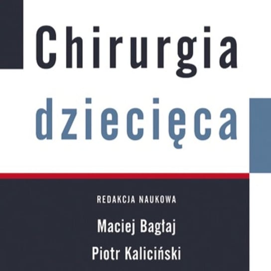 Chirurgia Dziecięca - wywiad z prof. Maciejem Bagłajem - Radioklinika - podcast Opracowanie zbiorowe